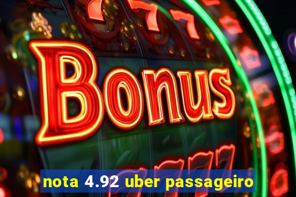 nota 4.92 uber passageiro